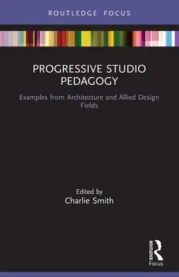 Pedagogia progressiva in studio: Esempi dall'architettura e dai settori affini del design - Progressive Studio Pedagogy: Examples from Architecture and Allied Design Fields