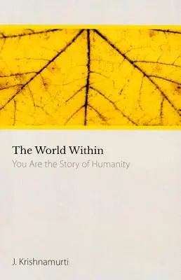 Il mondo dentro - Voi siete la storia dell'umanità (Krishnamurti J. (J. Krishnamurti)) - World within - You are the Story of Humanity (Krishnamurti J. (J. Krishnamurti))