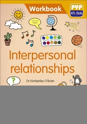 Relazioni interpersonali: Libro di lavoro sulle abilità di Pyp ATL - Interpersonal Relationships: Pyp ATL Skills Workbook