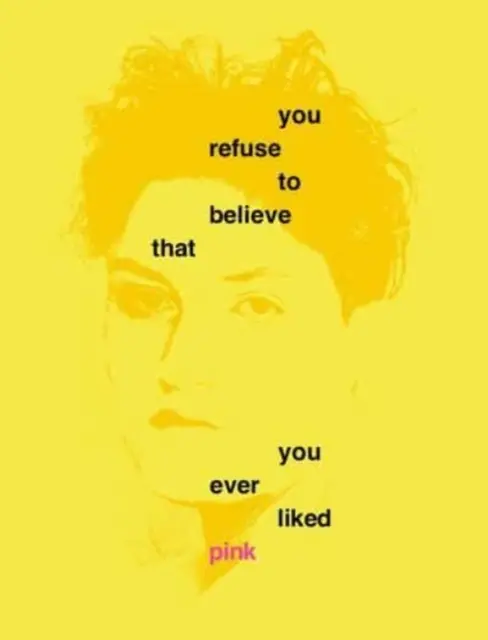 Ti rifiuti di credere che ti sia mai piaciuto il rosa - You Refuse to Believe That You Ever Liked Pink