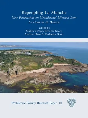 Ripetere la Manche: Nuove prospettive sui modi di vita neandertaliani da La Cotte de St Brelade - Repeopling La Manche: New Perspectives on Neanderthal Lifeways from La Cotte de St Brelade