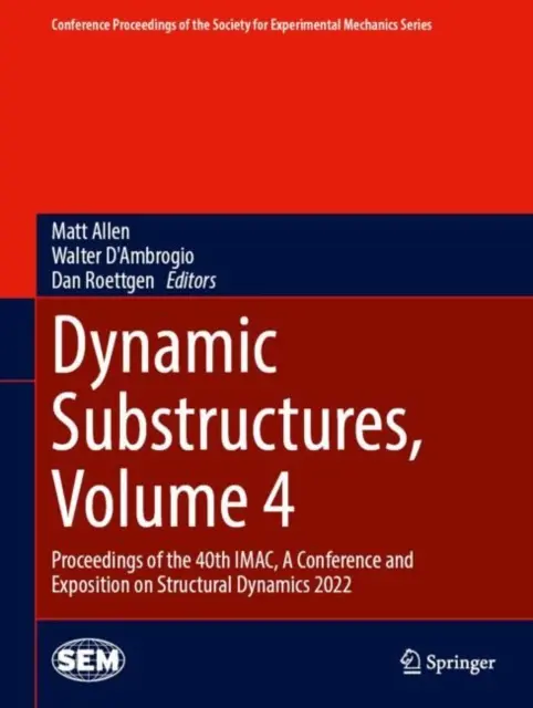 Sottostrutture dinamiche, volume 4: Atti della 40a Imac, conferenza ed esposizione sulla dinamica strutturale 2022 - Dynamic Substructures, Volume 4: Proceedings of the 40th Imac, a Conference and Exposition on Structural Dynamics 2022