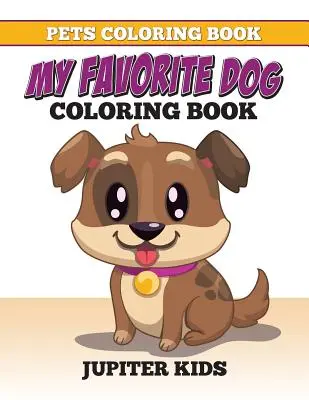 Libro da colorare sugli animali domestici: Libro da colorare del mio cane preferito - Pets Coloring Book: My Favorite Dog Coloring Book