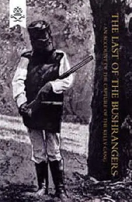 L'ultimo dei boscimani, un resoconto della cattura della banda Kelly - Last of the Bushrangers, an Account of the Capture of the Kelly Gang