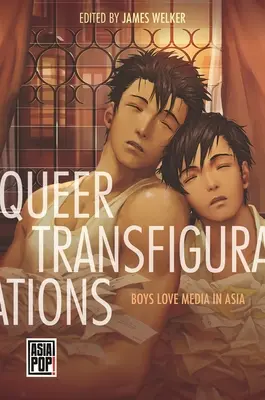 Trasfigurazioni queer: I ragazzi amano i media in Asia - Queer Transfigurations: Boys Love Media in Asia