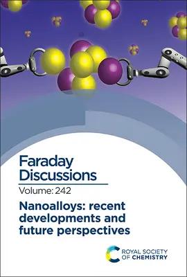 Nanoleghe: Sviluppi recenti e prospettive future: Discussione Faraday 242 - Nanoalloys: Recent Developments and Future Perspectives: Faraday Discussion 242