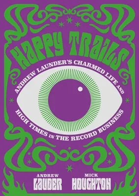 Happy Trails: La vita affascinante di Andrew Lauder e gli alti tempi del business discografico - Happy Trails: Andrew Lauder's Charmed Life and High Times in the Record Business
