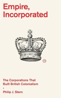 Impero, Incorporated: Le corporazioni che hanno costruito il colonialismo britannico - Empire, Incorporated: The Corporations That Built British Colonialism
