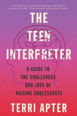 L'interprete degli adolescenti: Una guida alle sfide e alle gioie dell'educazione degli adolescenti - The Teen Interpreter: A Guide to the Challenges and Joys of Raising Adolescents