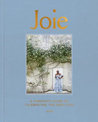 Joie: una guida parigina per celebrare la bella vita - Joie: A Parisian's Guide to Celebrating the Good Life