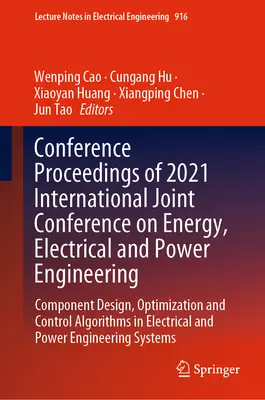 Atti della 2021 Conferenza internazionale congiunta sull'ingegneria energetica, elettrica e dell'energia: Progettazione, ottimizzazione e controllo dei componenti - Conference Proceedings of 2021 International Joint Conference on Energy, Electrical and Power Engineering: Component Design, Optimization and Control