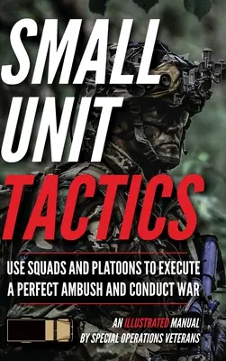 Tattiche delle piccole unità: Un manuale illustrato - Small Unit Tactics: An Illustrated Manual