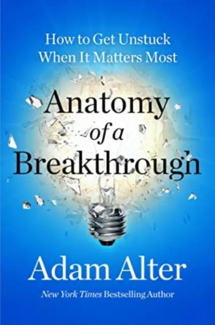 Anatomia di una svolta - Come liberarsi quando è più importante - Anatomy of a Breakthrough - How to Get Unstuck When It Matters Most