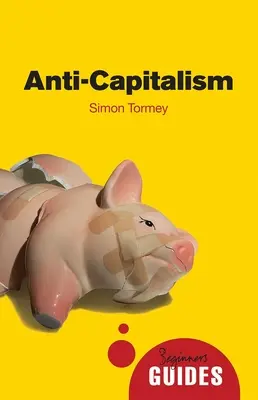 L'anticapitalismo: Guida per principianti - Anti-Capitalism: A Beginner's Guide