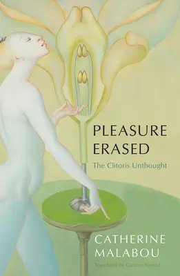 Il piacere cancellato: Il clitoride impensato - Pleasure Erased: The Clitoris Unthought