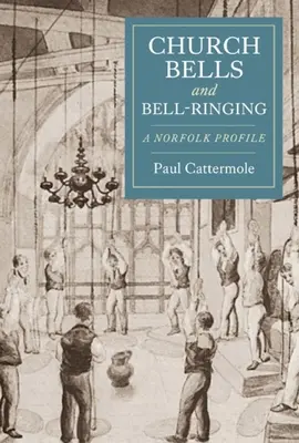Campane e campanili: Un profilo del Norfolk - Church Bells and Bell-Ringing: A Norfolk Profile
