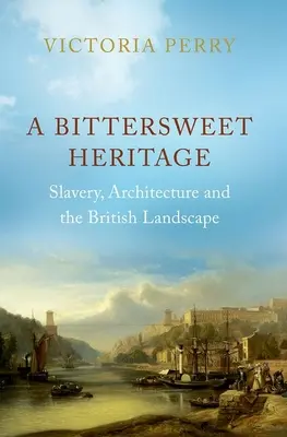 Un'eredità agrodolce: Schiavitù, architettura e paesaggio britannico - A Bittersweet Heritage: Slavery, Architecture and the British Landscape