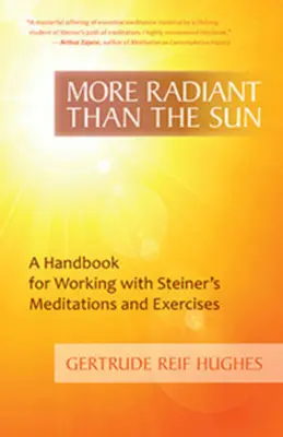 Più radioso del sole: Un manuale per lavorare con le meditazioni e gli esercizi di Steiner - More Radiant Than the Sun: A Handbook for Working with Steiner's Meditations and Exercises