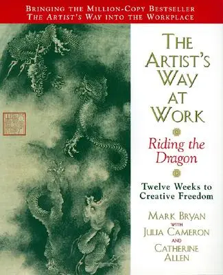 La via dell'artista al lavoro: Cavalcare il drago - The Artist's Way at Work: Riding the Dragon