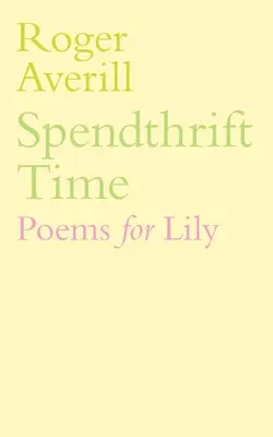 Il tempo della spesa: Poesie per il giglio - Spendthrift Time: Poems for Lily