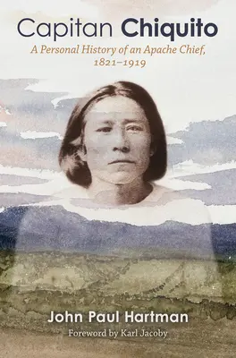 Capitan Chiquito: Storia personale di un capo apache, 1821-1919volume 50 - Capitan Chiquito: A Personal History of an Apache Chief, 1821-1919volume 50