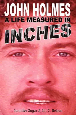 John Holmes, una vita misurata in pollici - John Holmes, a Life Measured in Inches