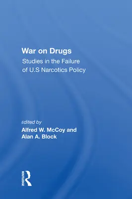 Guerra alla droga: Studi sul fallimento della politica statunitense sugli stupefacenti - War on Drugs: Studies in the Failure of U.S Narcotics Policy