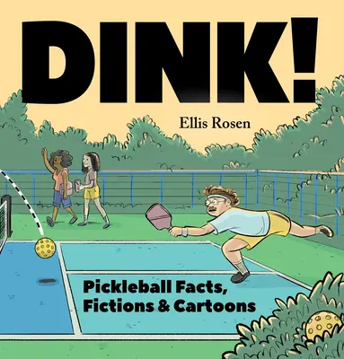 Dink! Fatti, finzioni e cartoni animati sul pickleball - Dink!: Pickleball Facts, Fictions & Cartoons