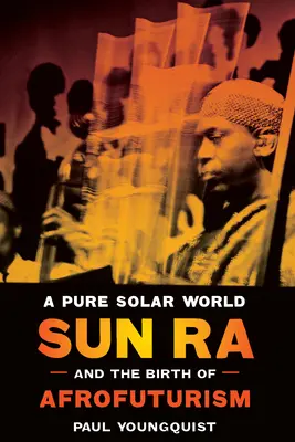 Un mondo solare puro: Sun Ra e la nascita dell'afrofuturismo - A Pure Solar World: Sun Ra and the Birth of Afrofuturism