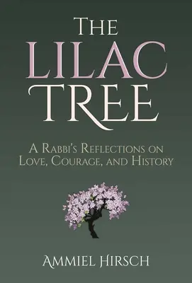 L'albero dei lillà: Riflessioni di un rabbino su amore, coraggio e storia - The Lilac Tree: A Rabbi's Reflections on Love, Courage, and History