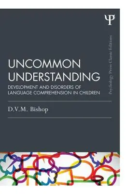 Comprensione non comune (edizione classica): Sviluppo e disturbi della comprensione del linguaggio nei bambini - Uncommon Understanding (Classic Edition): Development and Disorders of Language Comprehension in Children