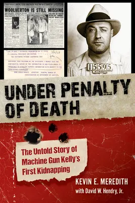Sotto pena di morte: La storia non raccontata del primo rapimento di Machine Gun Kelly - Under Penalty of Death: The Untold Story of Machine Gun Kelly's First Kidnapping