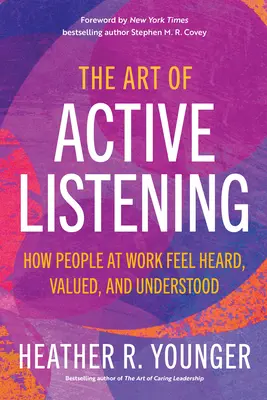 L'arte dell'ascolto attivo: Come le persone al lavoro si sentono ascoltate, valorizzate e comprese - The Art of Active Listening: How People at Work Feel Heard, Valued, and Understood