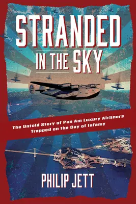 Stranded in the Sky: La storia non raccontata degli aerei di lusso Pan Am intrappolati nel giorno dell'infamia - Stranded in the Sky: The Untold Story of Pan Am Luxury Airliners Trapped on the Day of Infamy