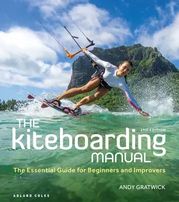 Il manuale del kiteboarding: La guida essenziale per principianti e principianti - The Kiteboarding Manual: The Essential Guide for Beginners and Improvers