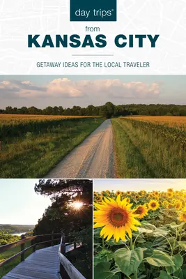 Gite di un giorno da Kansas City: Idee di fuga per i viaggiatori locali - Day Trips(r) from Kansas City: Getaway Ideas for the Local Traveler