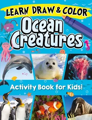 Impara, disegna e colora le creature dell'oceano: Scopri 26 delle più affascinanti creature oceaniche del pianeta! - Learn, Draw & Color Ocean Creatures: Discover 26 of the Most Fascinating Ocean Creatures on the Planet!
