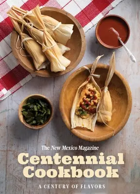 Il libro di cucina del centenario della rivista New Mexico: Un secolo di sapori - The New Mexico Magazine Centennial Cookbook: A Century of Flavors
