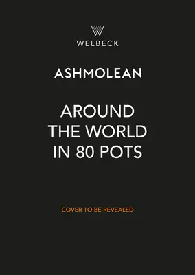 Il giro del mondo in 80 vasi: La storia dell'umanità raccontata attraverso splendide ceramiche - Around the World in 80 Pots: The Story of Humanity Told Through Beautiful Ceramics