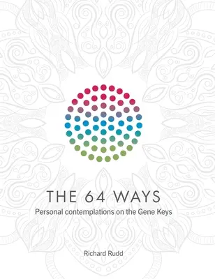 Le 64 vie: Contemplazioni personali sulle chiavi genetiche - The 64 Ways: Personal Contemplations on the Gene Keys
