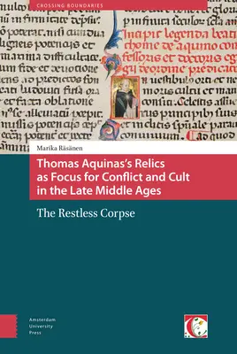 Le reliquie di Tommaso d'Aquino come fulcro di conflitti e culti nel tardo Medioevo: Il cadavere inquieto - Thomas Aquinas's Relics as Focus for Conflict and Cult in the Late Middle Ages: The Restless Corpse