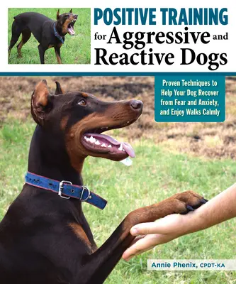 Addestramento positivo per cani aggressivi e reattivi: tecniche comprovate per aiutare il cane a superare paura e ansia - Positive Training for Aggressive and Reactive Dogs: Proven Techniques to Help Your Dog Overcome Fear and Anxiety