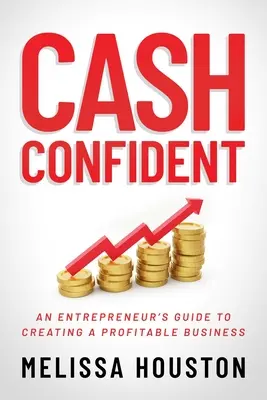 Cash Confident: Guida dell'imprenditore alla creazione di un'attività redditizia - Cash Confident: An Entrepreneur's Guide to Creating a Profitable Business