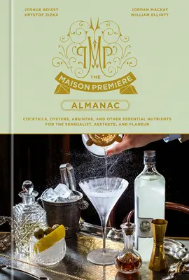 L'almanacco della Maison Premiere: Cocktail, ostriche, assenzio e altri nutrienti essenziali per sensualisti, esteti e flaneur: Un ricettario dei cocktail - The Maison Premiere Almanac: Cocktails, Oysters, Absinthe, and Other Essential Nutrients for the Sensualist, Aesthete, and Flaneur: A Cocktail Reci