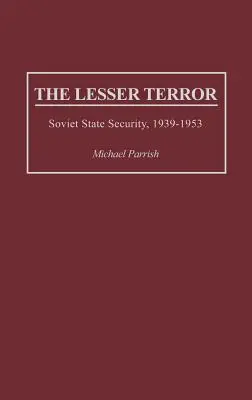 Il terrore minore: La sicurezza dello Stato sovietico, 1939-1953 - The Lesser Terror: Soviet State Security, 1939-1953