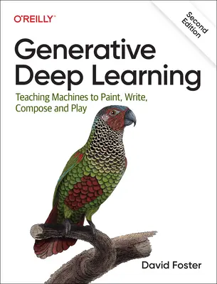 Apprendimento profondo generativo: Insegnare alle macchine a dipingere, scrivere, comporre e suonare - Generative Deep Learning: Teaching Machines to Paint, Write, Compose, and Play