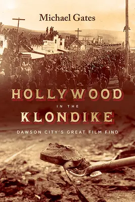 Hollywood nel Klondike: La grande scoperta cinematografica di Dawson City - Hollywood in the Klondike: Dawson City's Great Film Find