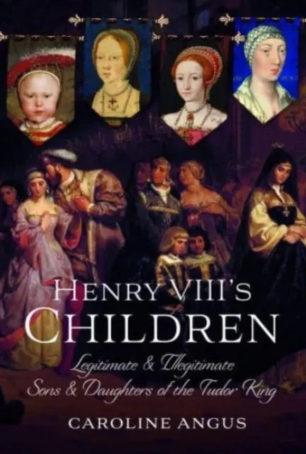 I figli di Enrico VIII: Figli e figlie legittimi e illegittimi del re dei Tudor - Henry VIII's Children: Legitimate and Illegitimate Sons and Daughters of the Tudor King