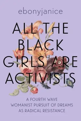 Tutte le ragazze nere sono attiviste: La ricerca dei sogni come resistenza radicale della quarta ondata femminista - All the Black Girls Are Activists: A Fourth Wave Womanist Pursuit of Dreams as Radical Resistance