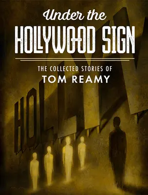 Sotto l'insegna di Hollywood: le storie raccolte di Tom Reamy - Under the Hollywood Sign: The Collected Stories of Tom Reamy